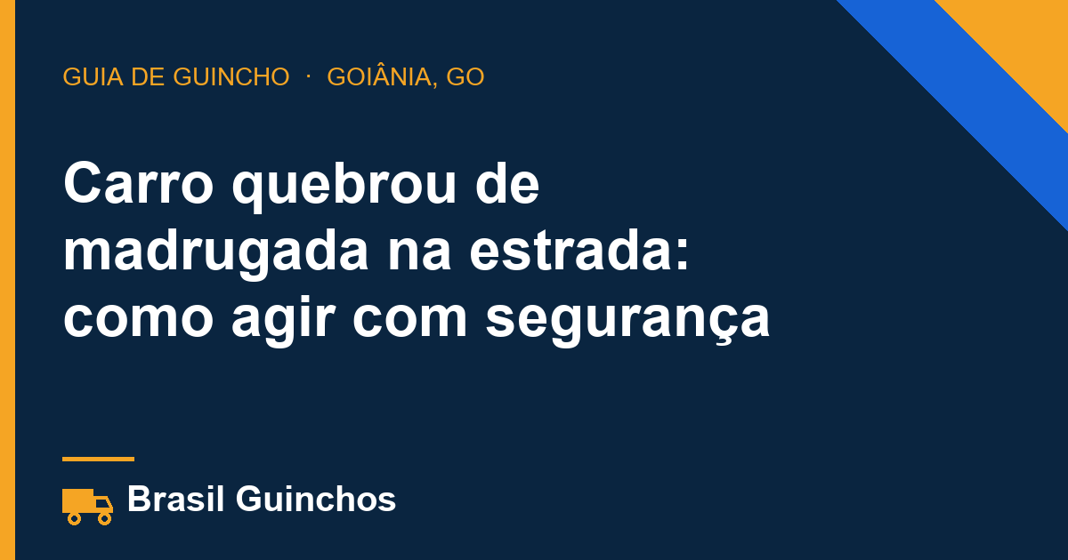 Carro quebrou de madrugada na estrada: como agir com segurança