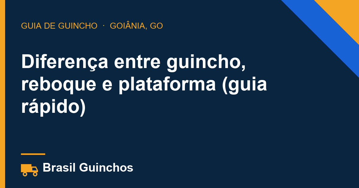 Diferença entre guincho, reboque e plataforma (guia rápido)